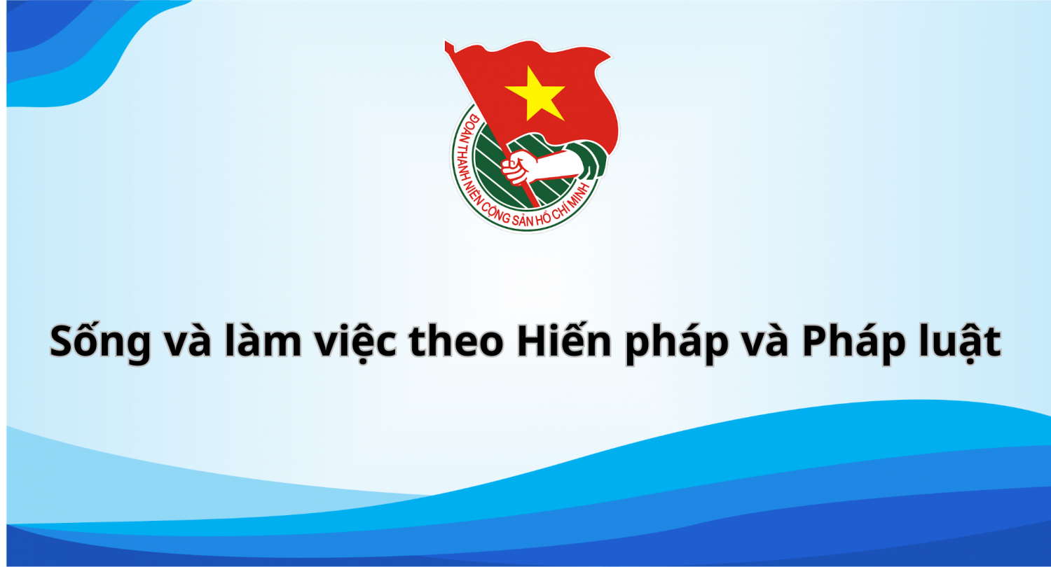Sống và làm việc theo Hiến pháp và Pháp luật